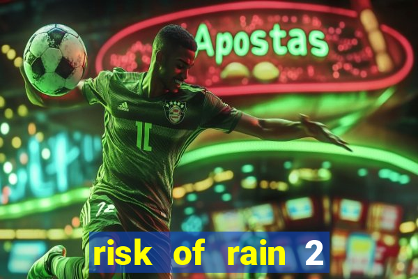 risk of rain 2 tier list
